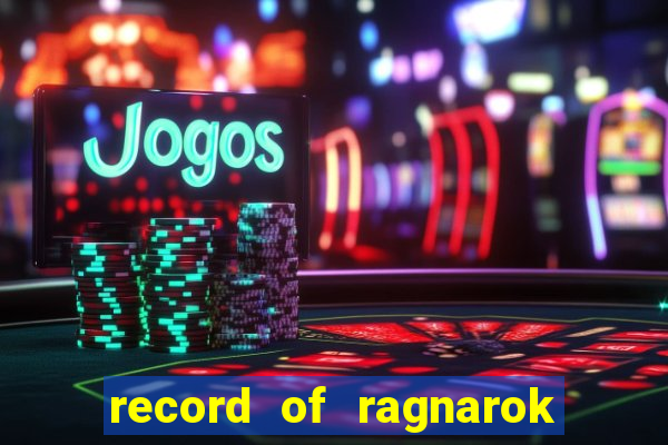 record of ragnarok 3 temporada online dublado